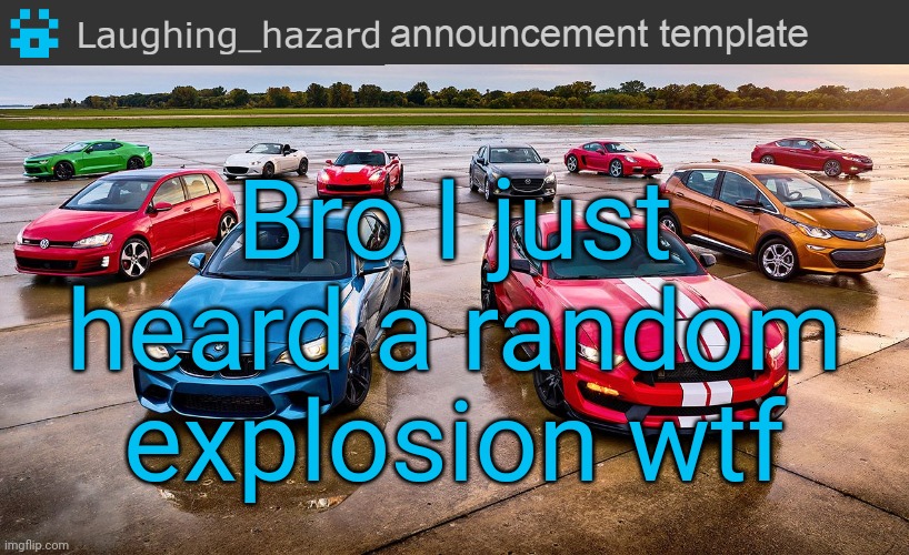 LH announcement template | Bro I just heard a random explosion wtf | image tagged in lh announcement template,explosion | made w/ Imgflip meme maker