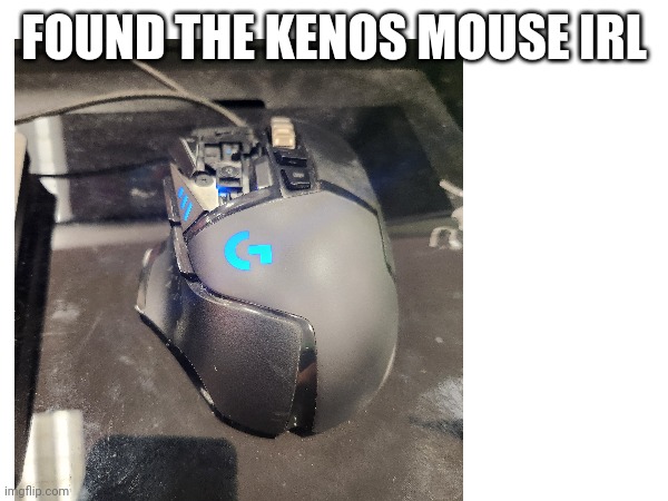 FOUND THE KENOS MOUSE IRL | made w/ Imgflip meme maker