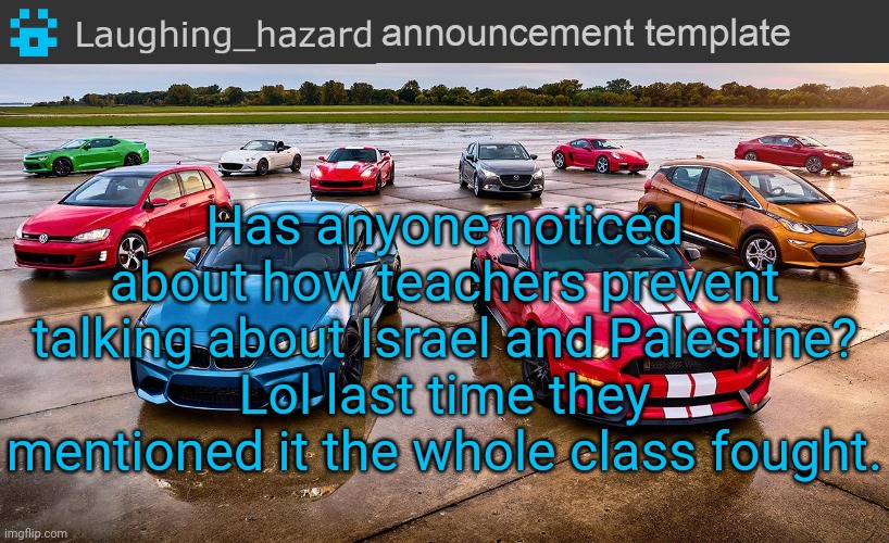 "Rule number 23: Do NOT bring in politics at school" | Has anyone noticed about how teachers prevent talking about Israel and Palestine?
Lol last time they mentioned it the whole class fought. | image tagged in lh announcement template,politics,palestine,israel | made w/ Imgflip meme maker