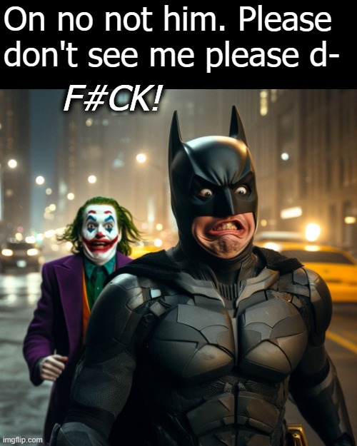 On no not him. Please don't see me please d-; F#CK! | image tagged in batman,ai,funny | made w/ Imgflip meme maker