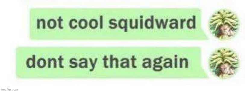 what did squidward say??? | made w/ Imgflip meme maker