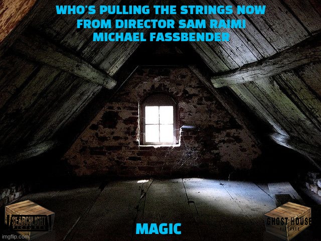 magic remake concept art | WHO'S PULLING THE STRINGS NOW; FROM DIRECTOR SAM RAIMI; MICHAEL FASSBENDER; MAGIC | image tagged in old attic,disney,remake,horror,dark and gritty,20th century fox | made w/ Imgflip meme maker