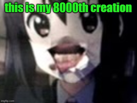 guh | this is my 8000th creation | image tagged in guh | made w/ Imgflip meme maker