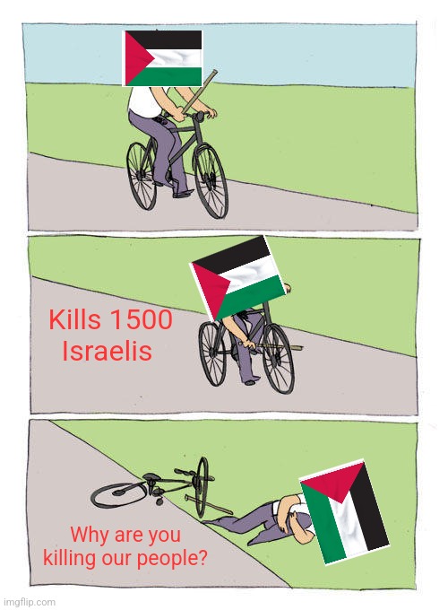 Bike Fall | Kills 1500 Israelis; Why are you killing our people? | image tagged in memes,bike fall | made w/ Imgflip meme maker