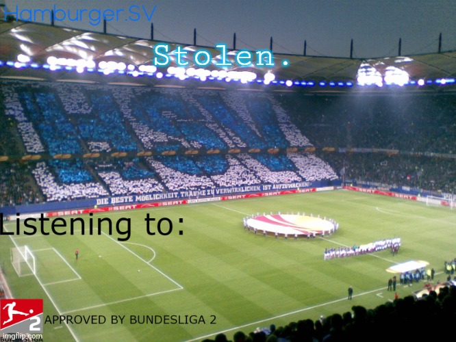 Bundesliga 2 approved annoucment temp | Stolen. | image tagged in bundesliga 2 approved annoucment temp | made w/ Imgflip meme maker