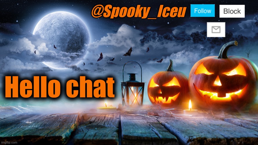 Iceu Spooky Halloween Template 2023 | Hello chat | image tagged in iceu spooky halloween template 2023 | made w/ Imgflip meme maker