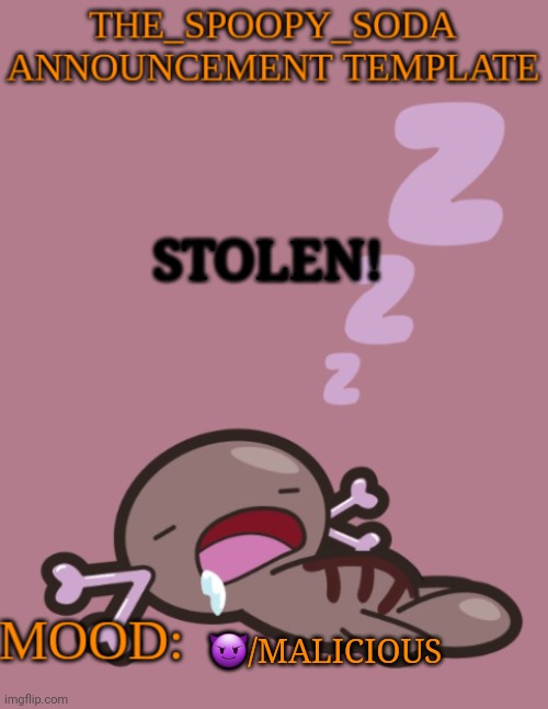the_spoopy_soda announcement temp | STOLEN! 😈/MALICIOUS | image tagged in the_spoopy_soda announcement temp | made w/ Imgflip meme maker