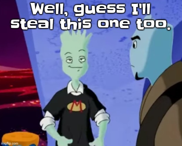 Spryman ayo | Well, guess I'll steal this one too. | image tagged in spryman ayo | made w/ Imgflip meme maker