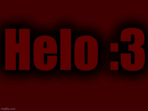 Helo :3 | made w/ Imgflip meme maker