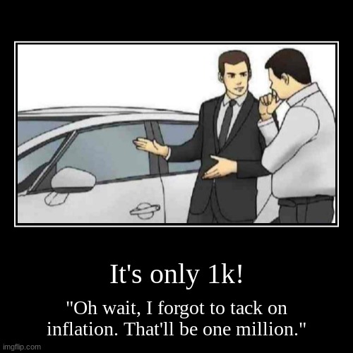 Fax | It's only 1k! | "Oh wait, I forgot to tack on inflation. That'll be one million." | image tagged in funny,demotivationals | made w/ Imgflip demotivational maker
