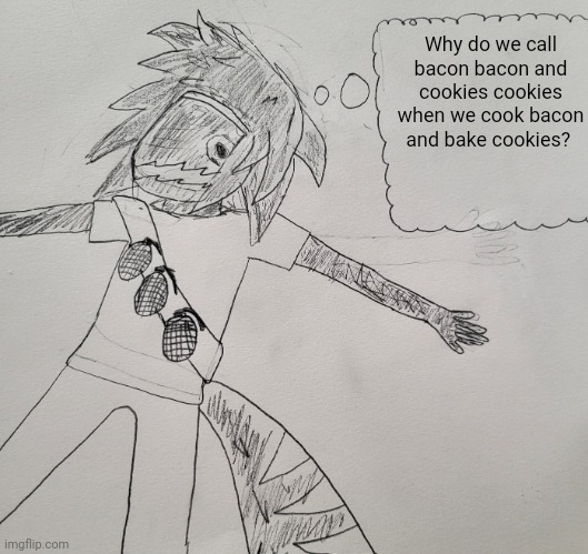 gn chat | Why do we call bacon bacon and cookies cookies when we cook bacon and bake cookies? | image tagged in nexus thinking | made w/ Imgflip meme maker
