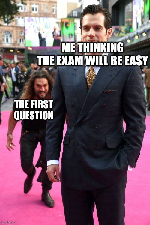 BRUH I HATE IT WHEN IT HAPPENS | ME THINKING THE EXAM WILL BE EASY; THE FIRST QUESTION | image tagged in man sneaking behind | made w/ Imgflip meme maker