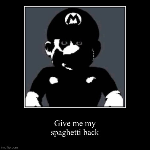 Did someone stole his spaghetti? | Give me my spaghetti back | image tagged in funny,demotivationals | made w/ Imgflip demotivational maker