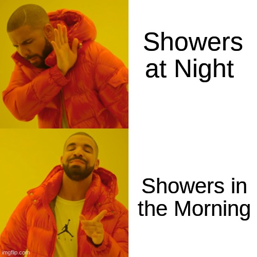 Drake Hotline Bling Meme | Showers at Night; Showers in the Morning | image tagged in memes,drake hotline bling | made w/ Imgflip meme maker