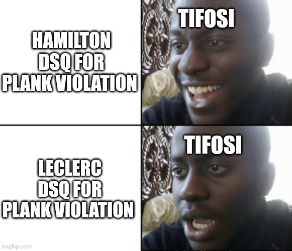 Equal application of the rules | HAMILTON DSQ FOR PLANK VIOLATION; TIFOSI; TIFOSI; LECLERC DSQ FOR PLANK VIOLATION | image tagged in happy / shock,f1,formula 1 | made w/ Imgflip meme maker