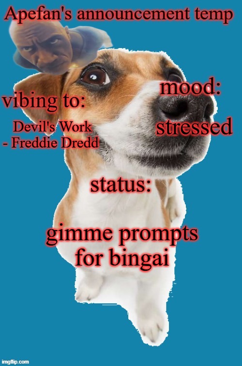 stressed; Devil's Work - Freddie Dredd; gimme prompts for bingai | image tagged in apefan's announcement temp | made w/ Imgflip meme maker