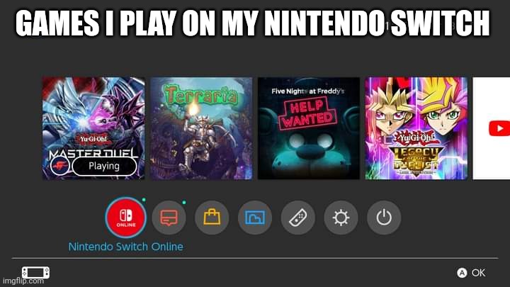 GAMES I PLAY ON MY NINTENDO SWITCH | image tagged in gaming,nintendo switch,screenshot | made w/ Imgflip meme maker