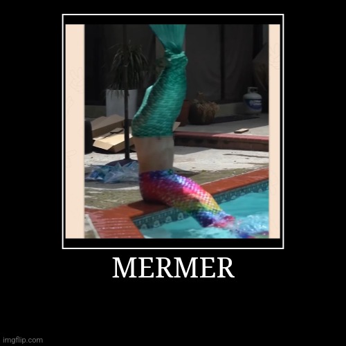 MERMER | MERMER | | image tagged in funny,demotivationals | made w/ Imgflip demotivational maker