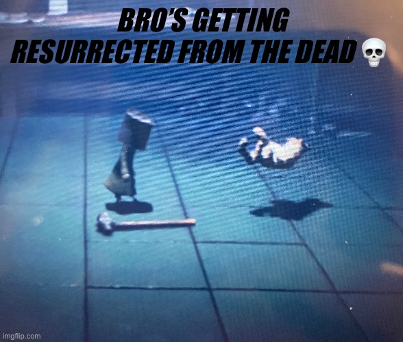 I was playing little nightmares and I killed the hand and I came back to where I killed it after leaving and then this happened | BRO’S GETTING RESURRECTED FROM THE DEAD 💀 | image tagged in bruh,how | made w/ Imgflip meme maker