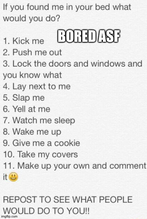 I'm a fucking pretty pink princess | BORED ASF | image tagged in if you found me in your bed what would you do | made w/ Imgflip meme maker