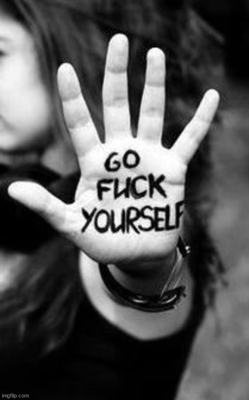 go fuck yourself | image tagged in go fuck yourself | made w/ Imgflip meme maker