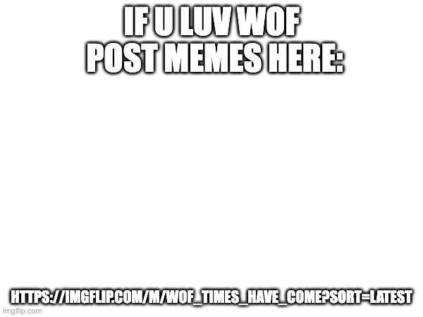https://imgflip.com/m/WoF_times_have_come?sort=latest, please people! | IF U LUV WOF
 POST MEMES HERE:; HTTPS://IMGFLIP.COM/M/WOF_TIMES_HAVE_COME?SORT=LATEST | image tagged in furrfluf,wof,wings of fire,beggar,dragons | made w/ Imgflip meme maker