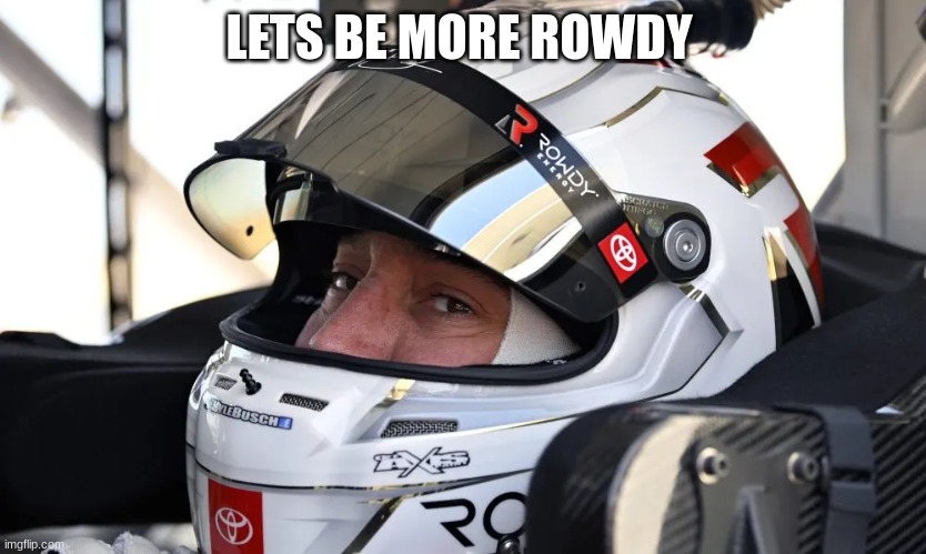 LETS BE MORE ROWDY | made w/ Imgflip meme maker