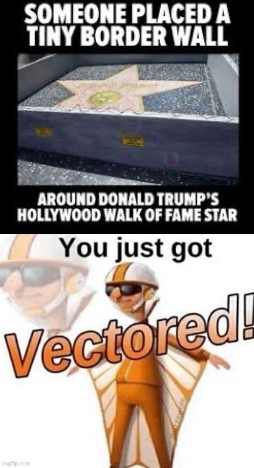 That’s an l | image tagged in you just got vectored,politics lol,trump,wall | made w/ Imgflip meme maker