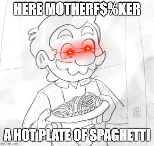 . | HERE MOTHERF$%KER; A HOT PLATE OF SPAGHETTI | made w/ Imgflip meme maker