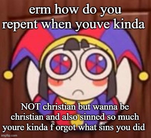 erm how do you repent when youve kinda; NOT christian but wanna be christian and also sinned so much youre kinda f orgot what sins you did | image tagged in clash royale | made w/ Imgflip meme maker