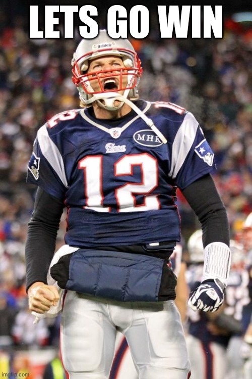 Tom Brady | LETS GO WIN | image tagged in tom brady | made w/ Imgflip meme maker