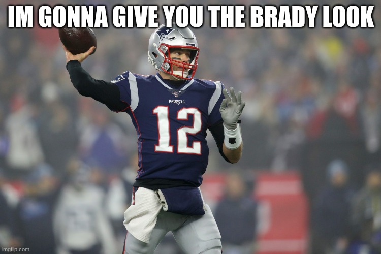 IM GONNA GIVE YOU THE BRADY LOOK | made w/ Imgflip meme maker