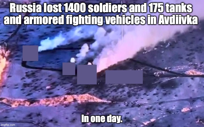 Why they are so active with their online botfarms | Russia lost 1400 soldiers and 175 tanks 
and armored fighting vehicles in Avdiivka; In one day. | made w/ Imgflip meme maker