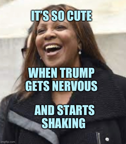 Letitia James makes trump nervous | IT’S SO CUTE; WHEN TRUMP GETS NERVOUS; AND STARTS SHAKING | image tagged in letitia james happy | made w/ Imgflip meme maker