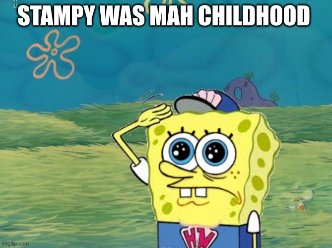 Spongebob salute | STAMPY WAS MAH CHILDHOOD | image tagged in spongebob salute | made w/ Imgflip meme maker
