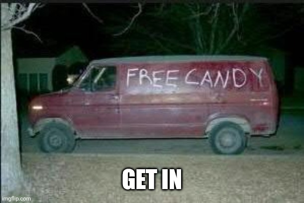 Free Candy | GET IN | image tagged in free candy | made w/ Imgflip meme maker