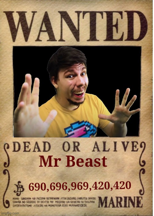Mr Beast is Wanted | Mr Beast; 690,696,969,420,420 | image tagged in one piece wanted poster template,mr beast,youtube | made w/ Imgflip meme maker