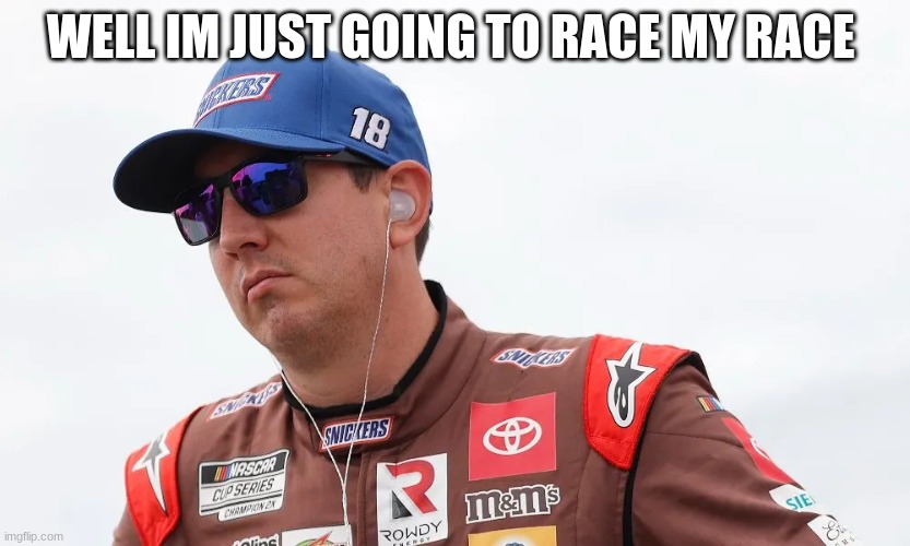 WELL IM JUST GOING TO RACE MY RACE | made w/ Imgflip meme maker