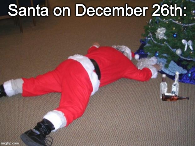 He wasted | Santa on December 26th: | image tagged in go home santa you're drunk | made w/ Imgflip meme maker