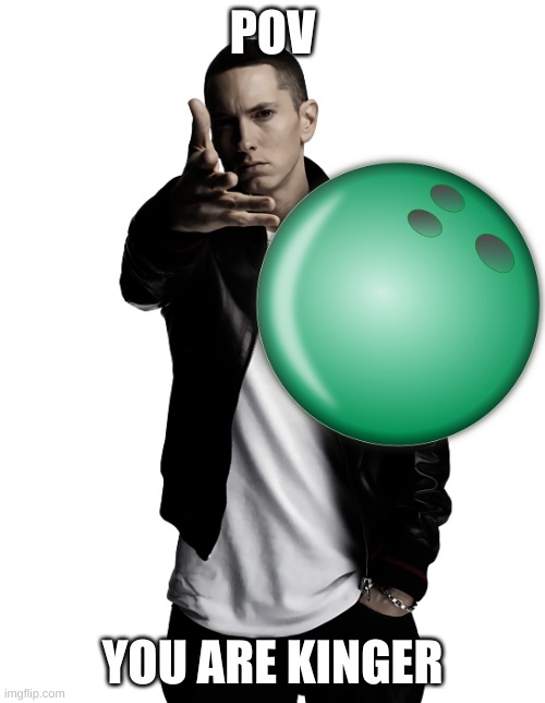 Woe, Bowling Ball Be Upon Ye | POV; YOU ARE KINGER | image tagged in eminem throw,digital circus,jax | made w/ Imgflip meme maker