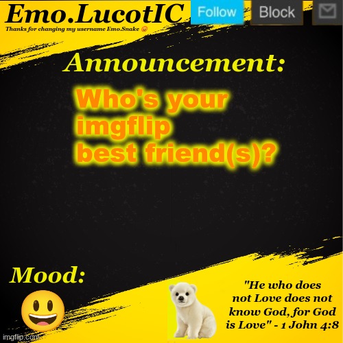 Emo LucotIC announcement template | Who's your imgflip best friend(s)? 😃 | image tagged in emo lucotic announcement template | made w/ Imgflip meme maker