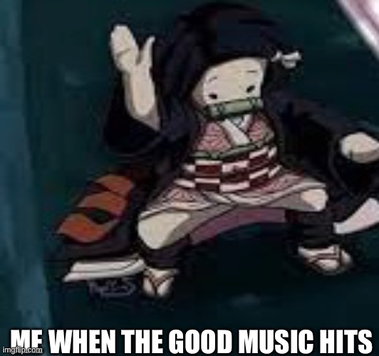 My musics fire | ME WHEN THE GOOD MUSIC HITS | made w/ Imgflip meme maker