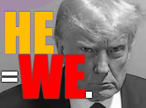 Trump for Us. | HE; WE; =; . | image tagged in trump,maga,for the people,president,he equals we | made w/ Imgflip meme maker