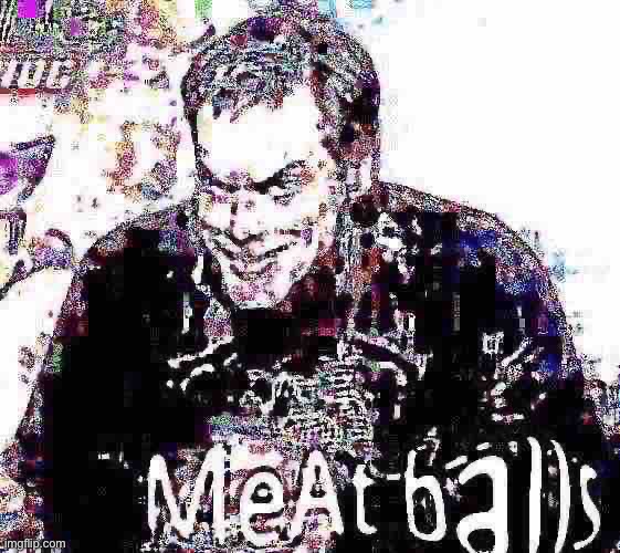 Meat balls | made w/ Imgflip meme maker