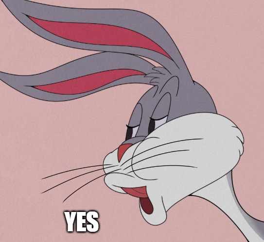 bugs bunny | YES | image tagged in bugs bunny | made w/ Imgflip meme maker
