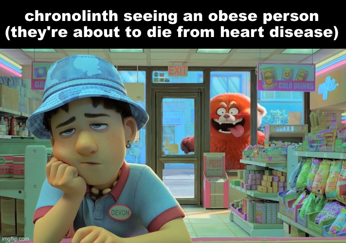 Turning Red - Awooga! | chronolinth seeing an obese person (they're about to die from heart disease) | image tagged in turning red - awooga | made w/ Imgflip meme maker