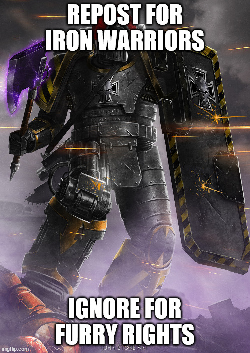 iiron within iron without | REPOST FOR IRON WARRIORS; IGNORE FOR FURRY RIGHTS | image tagged in iron warrior,crusader | made w/ Imgflip meme maker