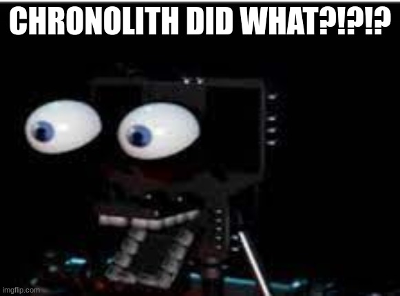 PERSONALITY?!?!?!?!?! | CHRONOLITH DID WHAT?!?!? | image tagged in personality | made w/ Imgflip meme maker