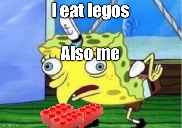 Mocking Spongebob | I eat legos; Also me | image tagged in memes,mocking spongebob | made w/ Imgflip meme maker