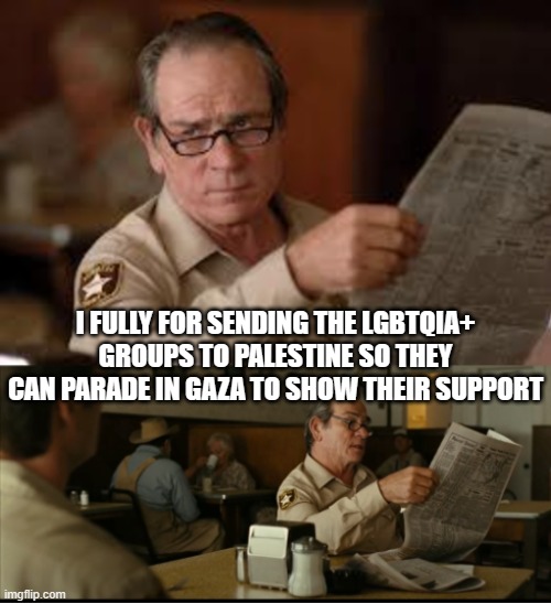 Tommy Explains | I FULLY FOR SENDING THE LGBTQIA+ GROUPS TO PALESTINE SO THEY CAN PARADE IN GAZA TO SHOW THEIR SUPPORT | image tagged in tommy explains | made w/ Imgflip meme maker